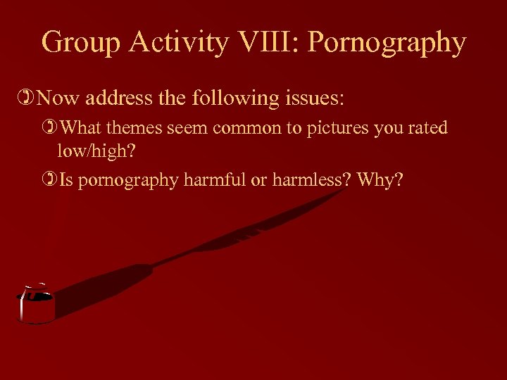Group Activity VIII: Pornography )Now address the following issues: )What themes seem common to