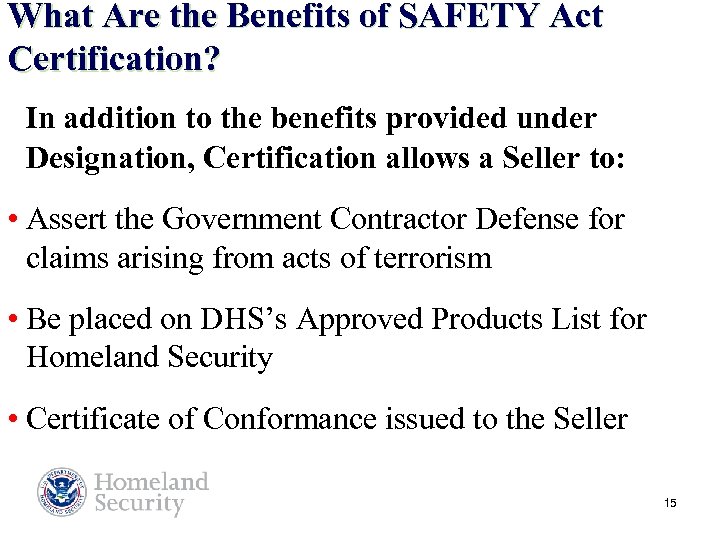 What Are the Benefits of SAFETY Act Certification? In addition to the benefits provided