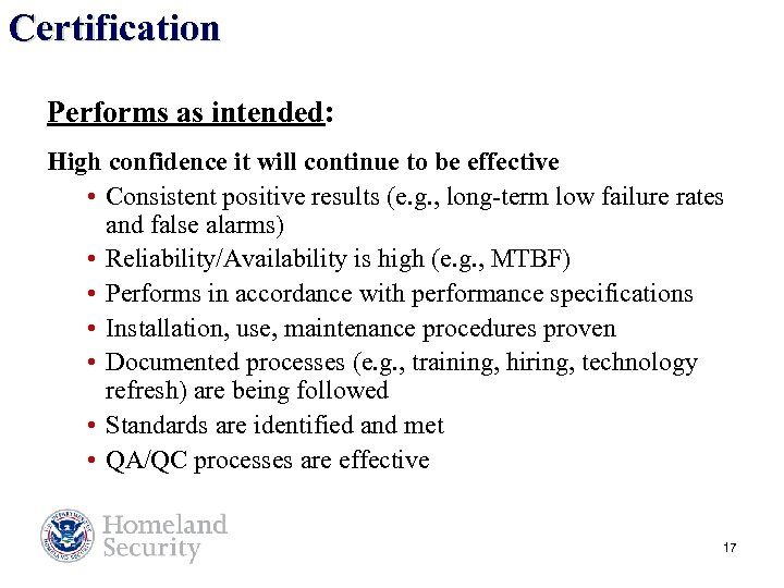 Certification Performs as intended: High confidence it will continue to be effective • Consistent