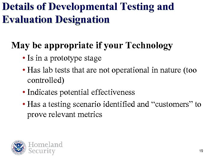 Details of Developmental Testing and Evaluation Designation May be appropriate if your Technology •