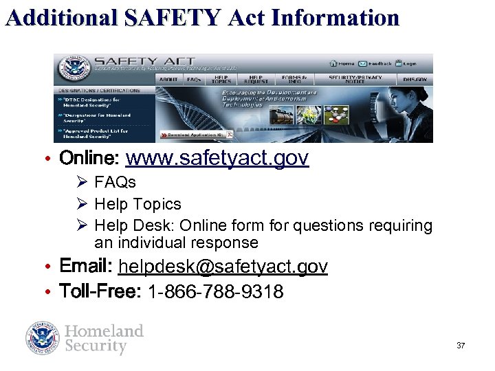 Additional SAFETY Act Information • Online: www. safetyact. gov Ø FAQs Ø Help Topics