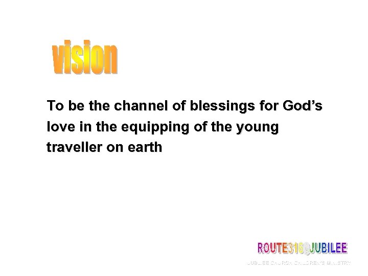 To be the channel of blessings for God’s love in the equipping of the