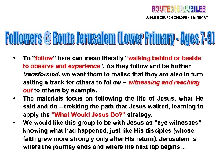 JUBLIEE CHURCH CHILDREN’S MINISTRY • • • To “follow” here can mean literally “walking