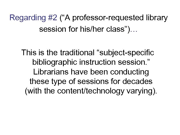 Regarding #2 (“A professor-requested library session for his/her class”)… This is the traditional “subject-specific