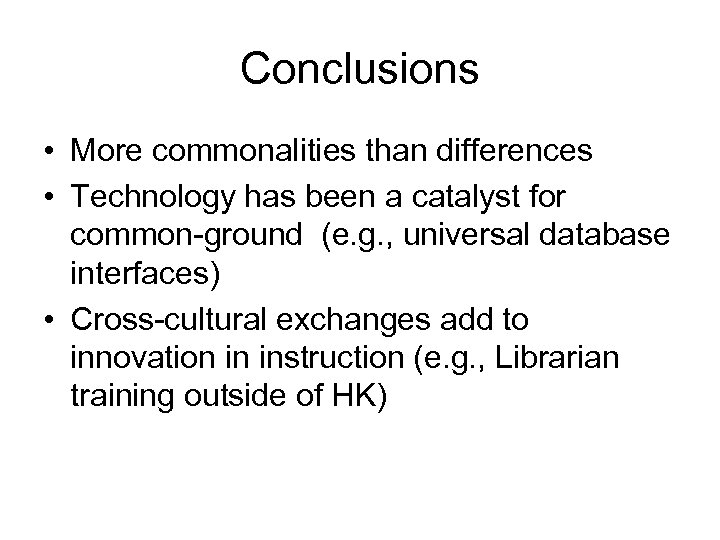 Conclusions • More commonalities than differences • Technology has been a catalyst for common-ground