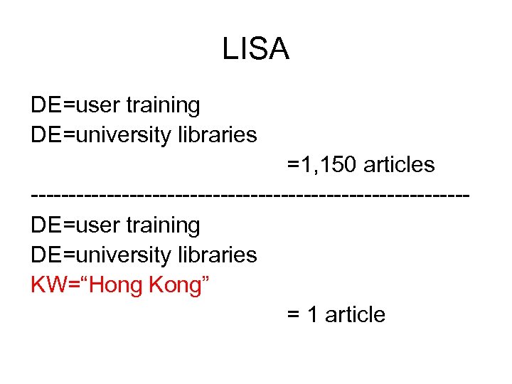 LISA DE=user training DE=university libraries =1, 150 articles -----------------------------DE=user training DE=university libraries KW=“Hong Kong”