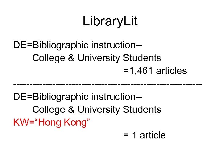 Library. Lit DE=Bibliographic instruction-College & University Students =1, 461 articles -----------------------------DE=Bibliographic instruction-College & University