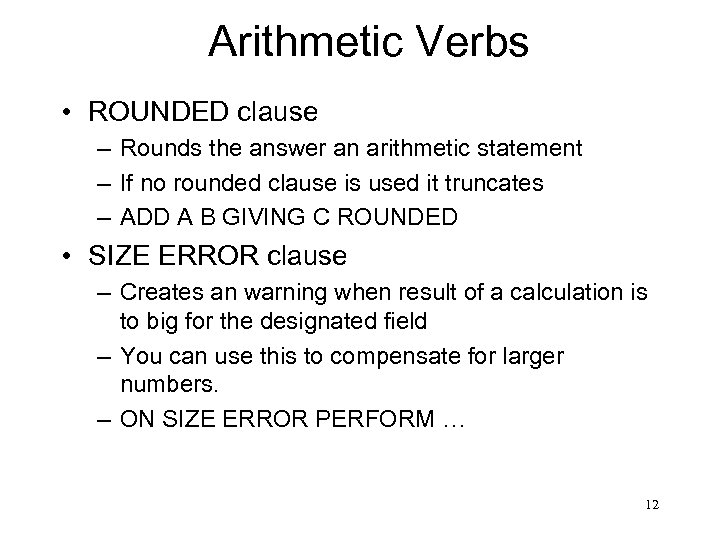Arithmetic Verbs • ROUNDED clause – Rounds the answer an arithmetic statement – If