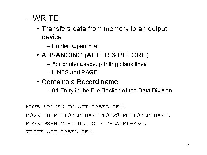 – WRITE • Transfers data from memory to an output device – Printer, Open