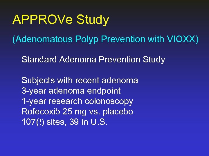 APPROVe Study (Adenomatous Polyp Prevention with VIOXX) Standard Adenoma Prevention Study Subjects with recent