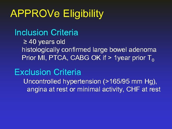 APPROVe Eligibility Inclusion Criteria ≥ 40 years old histologically confirmed large bowel adenoma Prior