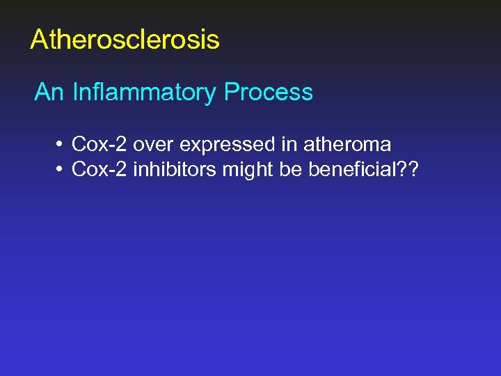 Atherosclerosis An Inflammatory Process • Cox-2 over expressed in atheroma • Cox-2 inhibitors might