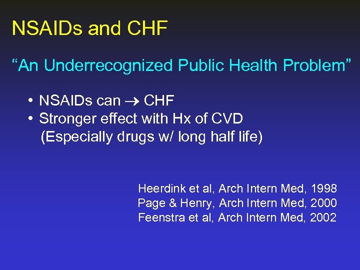 NSAIDs and CHF “An Underrecognized Public Health Problem” • NSAIDs can CHF • Stronger