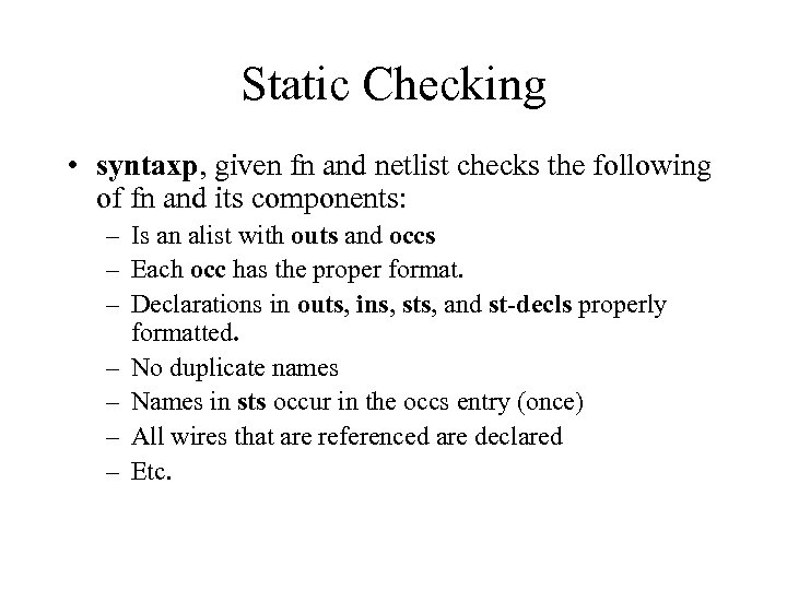 Static Checking • syntaxp, given fn and netlist checks the following of fn and