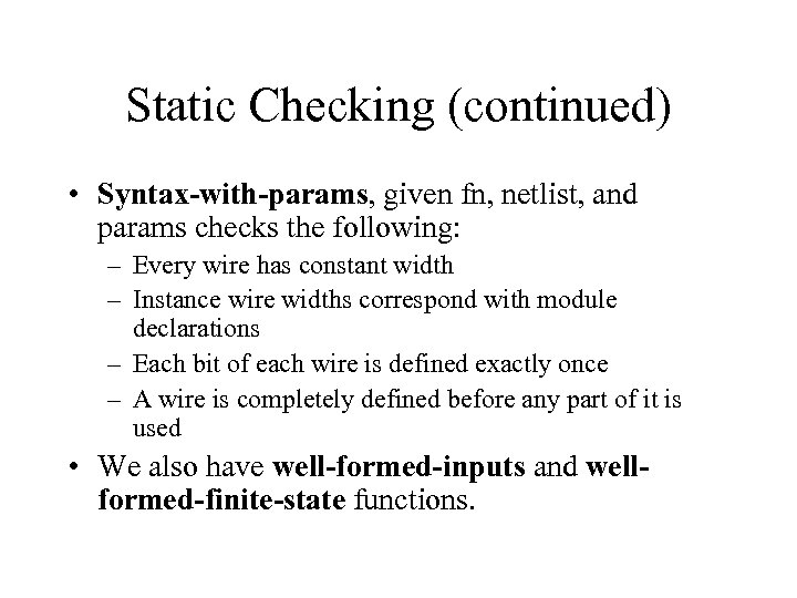Static Checking (continued) • Syntax-with-params, given fn, netlist, and params checks the following: –