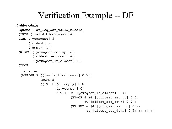 Verification Example -- DE (add-module (quote (|dt_lsq_dsn_valid_blocks| (OUTS (|valid_block_mask| 8)) (INS (|youngest| 3) (|oldest|