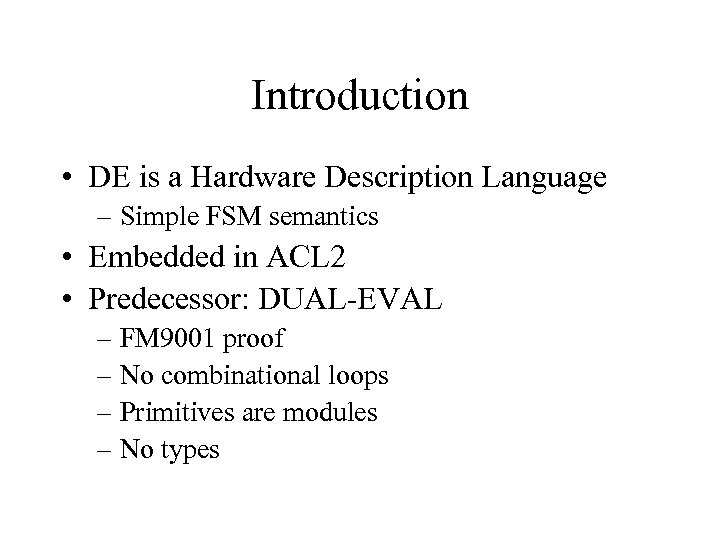 Introduction • DE is a Hardware Description Language – Simple FSM semantics • Embedded