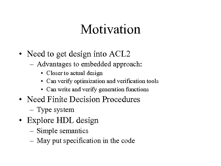 Motivation • Need to get design into ACL 2 – Advantages to embedded approach: