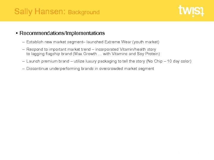 Sally Hansen: Background • Recommendations/Implementations – Establish new market segment– launched Extreme Wear (youth