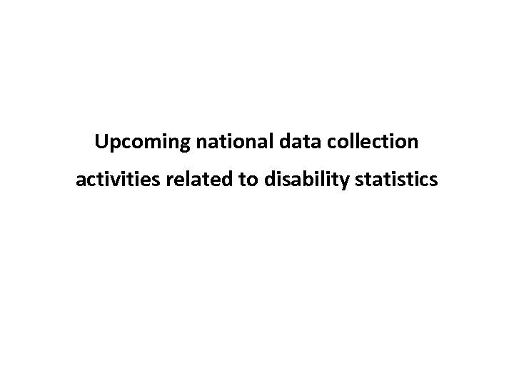 Upcoming national data collection activities related to disability statistics 