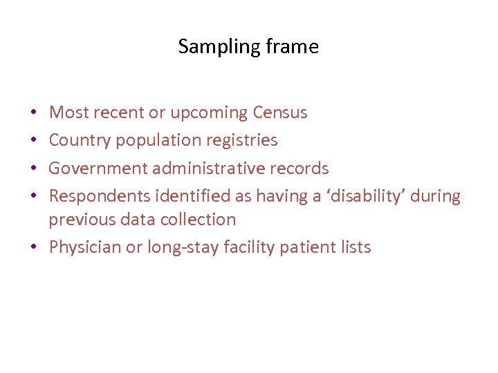 Sampling frame Most recent or upcoming Census Country population registries Government administrative records Respondents