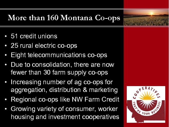 More than 160 Montana Co-ops • • 51 credit unions 25 rural electric co-ops