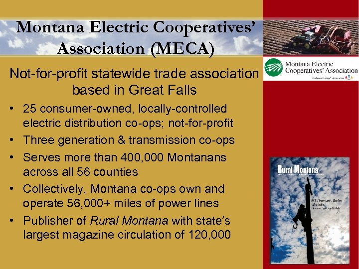 Montana Electric Cooperatives’ Association (MECA) Not-for-profit statewide trade association based in Great Falls •