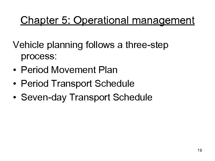 Chapter 5: Operational management Vehicle planning follows a three-step process: • Period Movement Plan