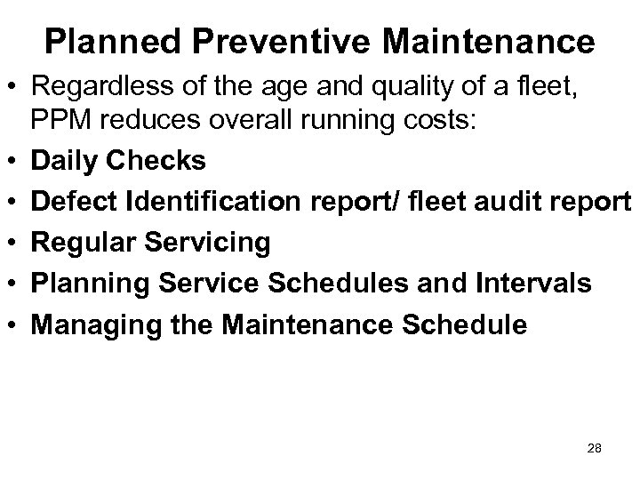 Planned Preventive Maintenance • Regardless of the age and quality of a fleet, PPM