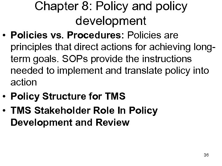 Chapter 8: Policy and policy development • Policies vs. Procedures: Policies are principles that