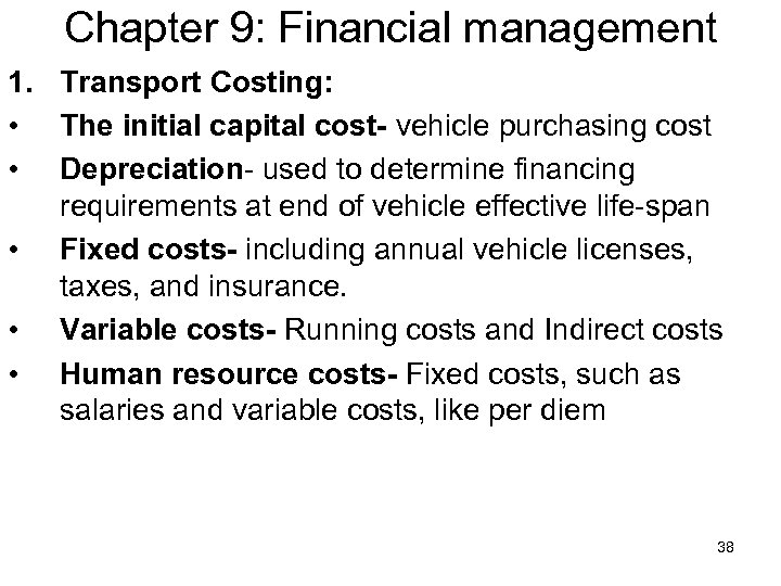 Chapter 9: Financial management 1. Transport Costing: • The initial capital cost- vehicle purchasing