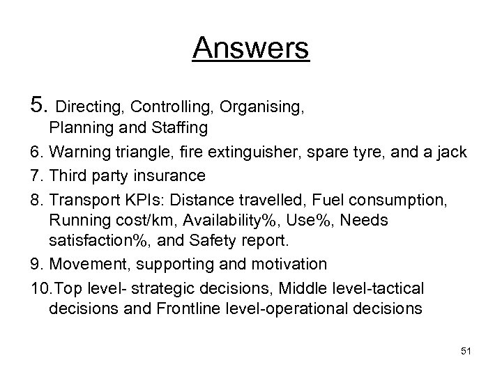 Answers 5. Directing, Controlling, Organising, Planning and Staffing 6. Warning triangle, fire extinguisher, spare