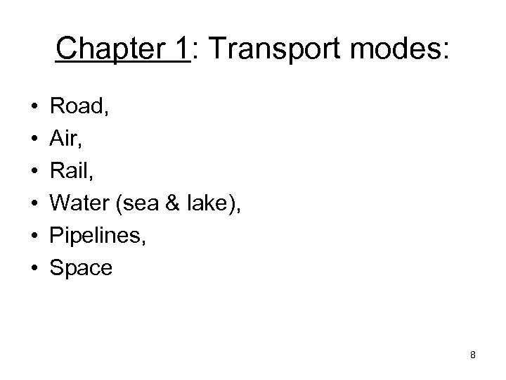 Chapter 1: Transport modes: • • • Road, Air, Rail, Water (sea & lake),