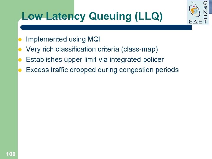 Low Latency Queuing (LLQ) l l 100 Implemented using MQI Very rich classification criteria