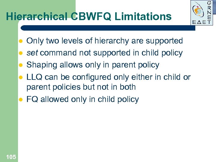 Hierarchical CBWFQ Limitations l l l 105 Only two levels of hierarchy are supported