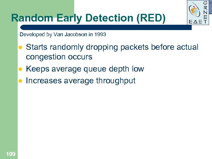 Random Early Detection (RED) Developed by Van Jacobson in 1993 l l l 109