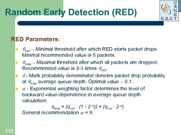 Random Early Detection (RED) RED Parameters: l l 112 min – Minimal threshold after