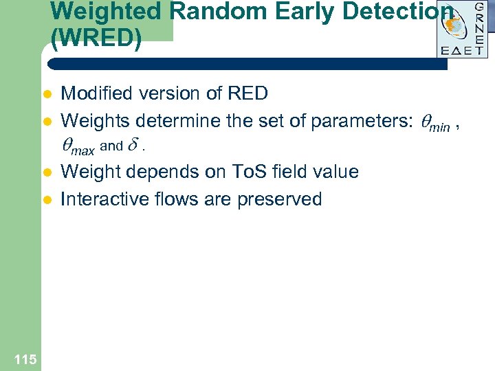 Weighted Random Early Detection (WRED) l l 115 Modified version of RED Weights determine