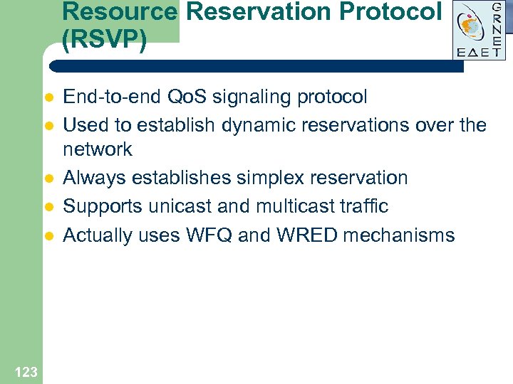 Resource Reservation Protocol (RSVP) l l l 123 End-to-end Qo. S signaling protocol Used