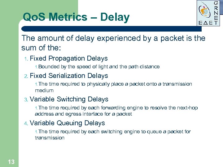 Qo. S Metrics – Delay The amount of delay experienced by a packet is