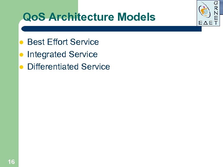 Qo. S Architecture Models l l l 16 Best Effort Service Integrated Service Differentiated