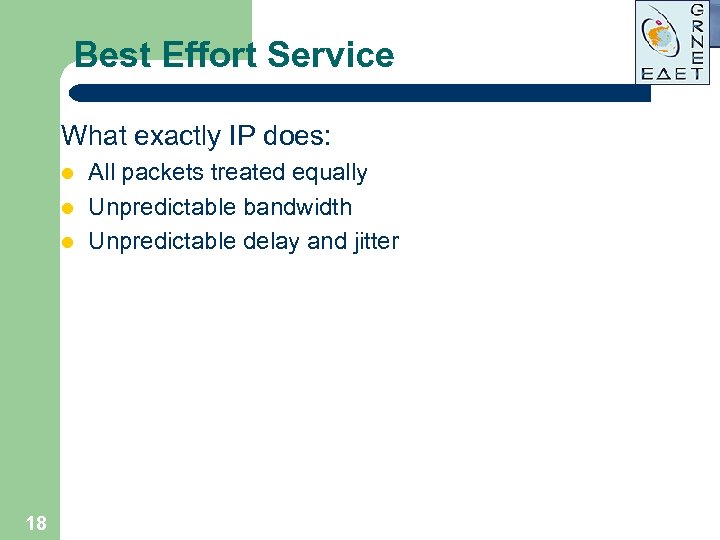 Best Effort Service What exactly IP does: l l l 18 All packets treated