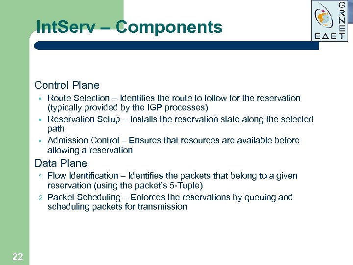 Int. Serv – Components Control Plane § § § Route Selection – Identifies the