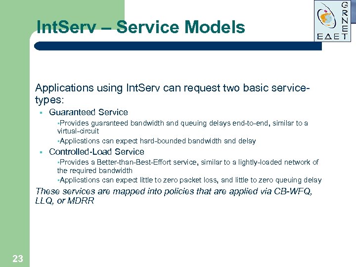 Int. Serv – Service Models Applications using Int. Serv can request two basic servicetypes: