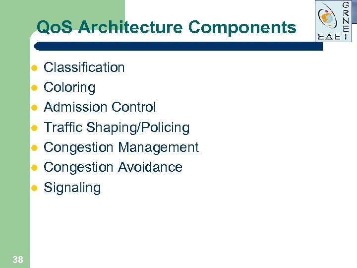 Qo. S Architecture Components l l l l 38 Classification Coloring Admission Control Traffic