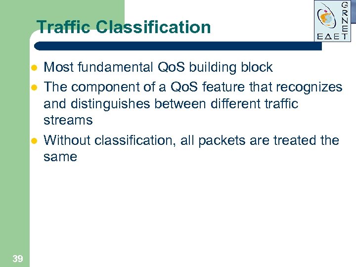 Traffic Classification l l l 39 Most fundamental Qo. S building block The component