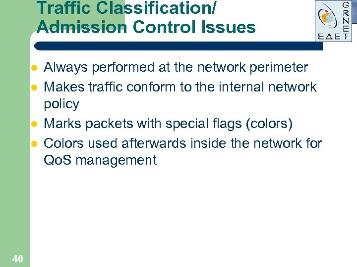 Traffic Classification/ Admission Control Issues l l 40 Always performed at the network perimeter