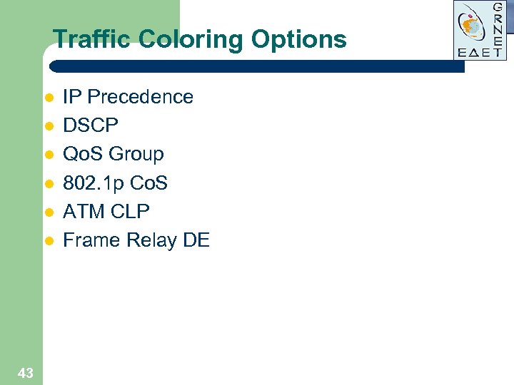 Traffic Coloring Options l l l 43 IP Precedence DSCP Qo. S Group 802.