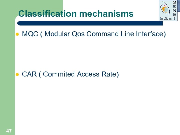 Classification mechanisms l l 47 MQC ( Modular Qos Command Line Interface) CAR (