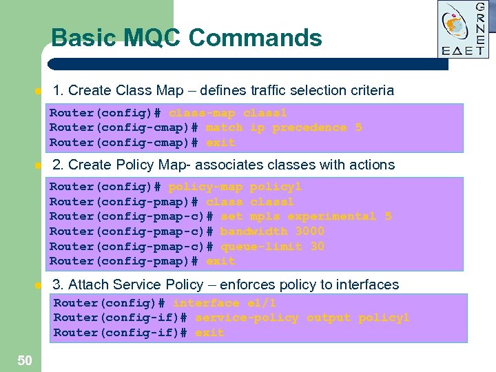 Basic MQC Commands l 1. Create Class Map – defines traffic selection criteria Router(config)#